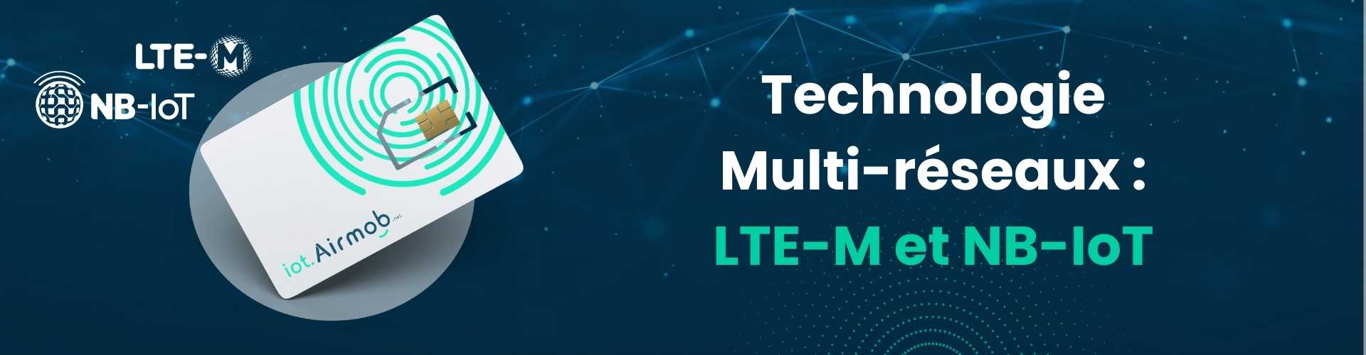 Réseaux LTE-M et NB-IoT pour carte SIM M2M IoT