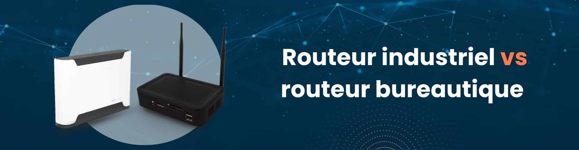 Routeur industriel vs routeur bureautique